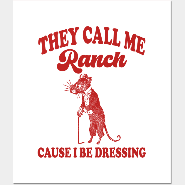 They Call Me Ranch, Cause I Be Dressing, Vintage Drawing T Shirt, Meme T Shirt, Sarcastic T Shirt, Unisex Wall Art by Hamza Froug